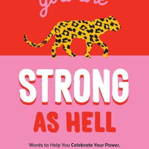 you are STRONG AS HELL